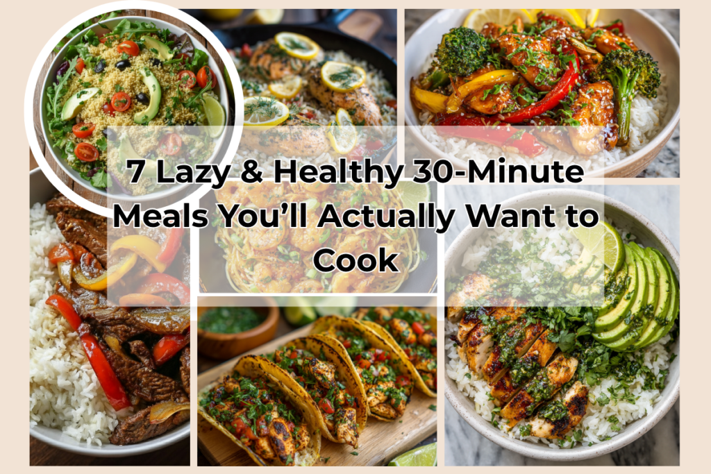 Collage of seven colorful, healthy 30-minute meals including tacos, rice bowls, salads, and pasta — promoting quick and easy healthy dinner ideas